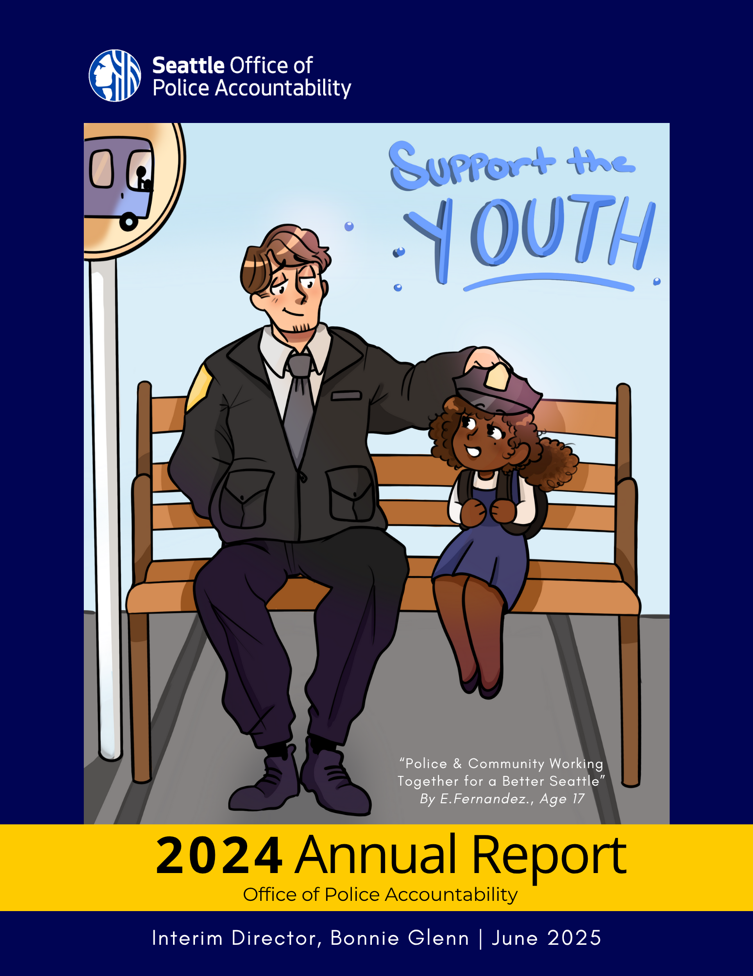 Cover of the Seattle Office of Police Accountability’s 2024 Annual Report. The cover features a cartoon drawing of a police officer and a young girl sitting on a bench together. The officer is resting a hand on the girl’s head in a friendly gesture. Above them, blue text reads “Support the Youth.” In the corner, a light rail train is visible. The artwork is titled “Police & Community Working Together for a Better Seattle” by E. Fernandez, Age 17. The bottom banner of the cover reads: 2024 Annual Report, Office of Police Accountability, Interim Director, Bonnie Glenn, June 2025. 